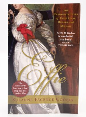 Effie: The Passionate Lives of Effie Gray, Ruskin and Millais by Suzanne Fagence Cooper